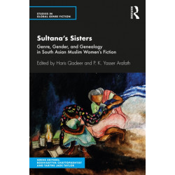 Sultana’s Sisters: Genre, Gender, and Genealogy in South Asian Muslim Women's Fiction