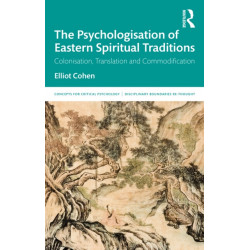 The Psychologisation of Eastern Spiritual Traditions: Colonisation, Translation and Commodification