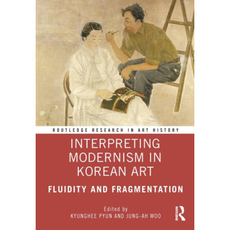 Interpreting Modernism in Korean Art: Fluidity and Fragmentation