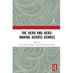 The Hero and Hero-Making Across Genres