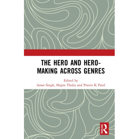 The Hero and Hero-Making Across Genres