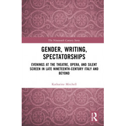 Gender, Writing, Spectatorships: Evenings at the Theatre, Opera, and Silent Screen in Late Nineteenth-Century Italy and Beyond