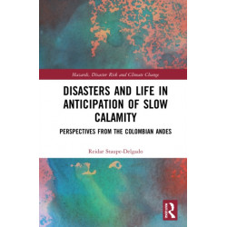 Disasters and Life in Anticipation of Slow Calamity: Perspectives from the Colombian Andes