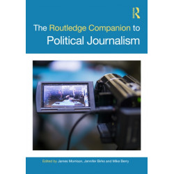 The Routledge Companion to Political Journalism