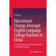 Educational Change Amongst English Language College Teachers in China: Transitioning from Teaching for General to Academic Purposes