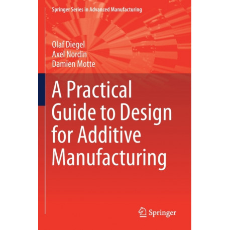 A Practical Guide to Design for Additive Manufacturing