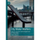 City Water Matters: Cultures, Practices and Entanglements of Urban Water