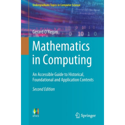Mathematics in Computing: An Accessible Guide to Historical, Foundational and Application Contexts