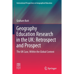 Geography Education Research in the UK: Retrospect and Prospect: The UK Case, Within the Global Context