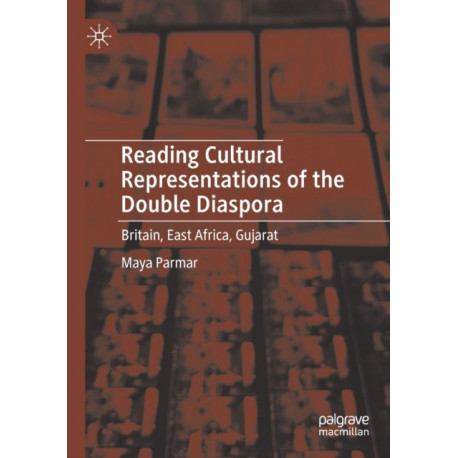 Reading Cultural Representations of the Double Diaspora: Britain, East Africa, Gujarat