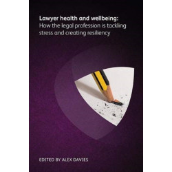 Lawyer Health and Wellbeing - How the Legal Profession is Tackling Stress and Creating Resiliency