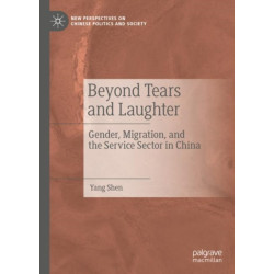 Beyond Tears and Laughter: Gender, Migration, and the Service Sector in China