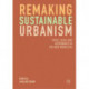 Remaking Sustainable Urbanism: Space, Scale and Governance in the New Urban Era