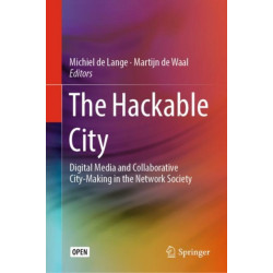 The Hackable City: Digital Media and Collaborative City-Making in the Network Society