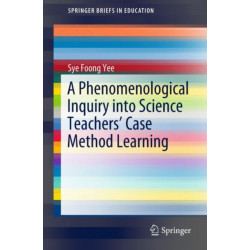 A Phenomenological Inquiry into Science Teachers’ Case Method Learning