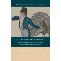 Longing to Belong: The Parvenu in Nineteenth-Century French and German Literature