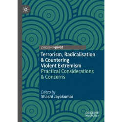 Terrorism, Radicalisation & Countering Violent Extremism: Practical Considerations & Concerns