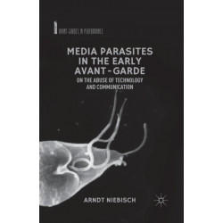 Media Parasites in the Early Avant-Garde: On the Abuse of Technology and Communication