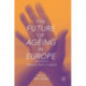 The Future of Ageing in Europe: Making an Asset of Longevity