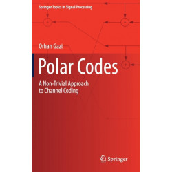 Polar Codes: A Non-Trivial Approach to Channel Coding