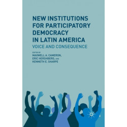 New Institutions for Participatory Democracy in Latin America: Voice and Consequence