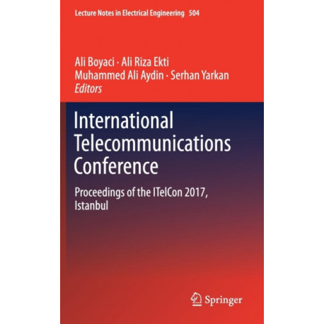 International Telecommunications Conference: Proceedings of the ITelCon 2017, Istanbul