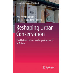 Reshaping Urban Conservation: The Historic Urban Landscape Approach in Action