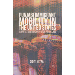 Punjabi Immigrant Mobility In the United States: Adaptation Through Race and Class