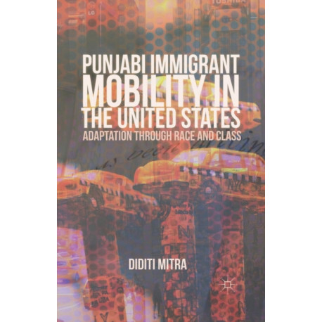 Punjabi Immigrant Mobility In the United States: Adaptation Through Race and Class