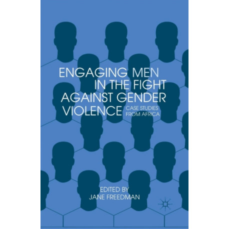 Engaging Men in the Fight against Gender Violence: Case Studies from Africa