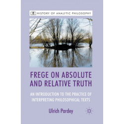 Frege on Absolute and Relative Truth: An Introduction to the Practice of Interpreting Philosophical Texts