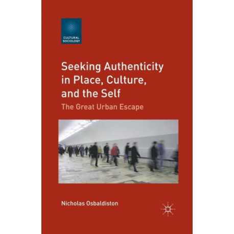 Seeking Authenticity in Place, Culture, and the Self: The Great Urban Escape