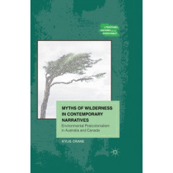 Myths of Wilderness in Contemporary Narratives: Environmental Postcolonialism in Australia and Canada