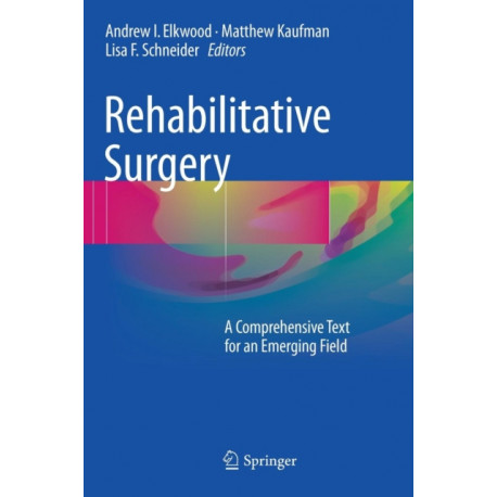 Rehabilitative Surgery: A Comprehensive Text for an Emerging Field