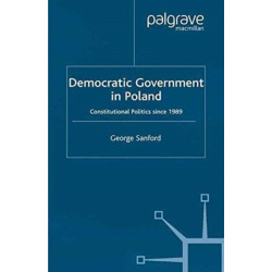 Democratic Government in Poland: Constitutional Politics since 1989