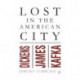 Lost in the American City: Dickens, James, and Kafka