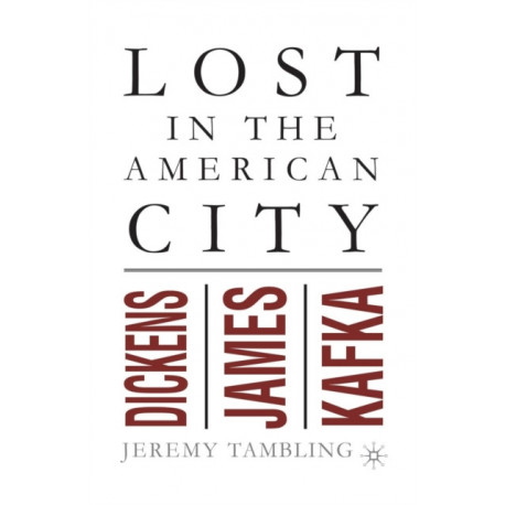 Lost in the American City: Dickens, James, and Kafka