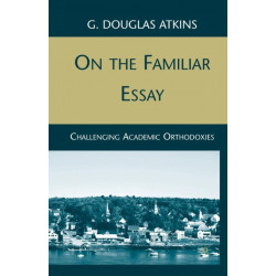 On the Familiar Essay: Challenging Academic Orthodoxies