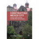 Constructing Mexico City: Colonial Conflicts over Culture, Space, and Authority