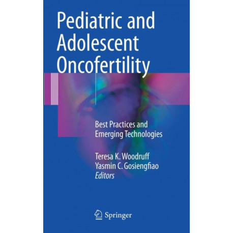 Pediatric and Adolescent Oncofertility: Best Practices and Emerging Technologies