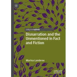 Disnarration and the Unmentioned in Fact and Fiction