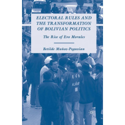 Electoral Rules and the Transformation of Bolivian Politics: The Rise of Evo Morales