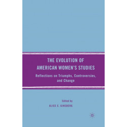 The Evolution of American Women’s Studies: Reflections on Triumphs, Controversies, and Change