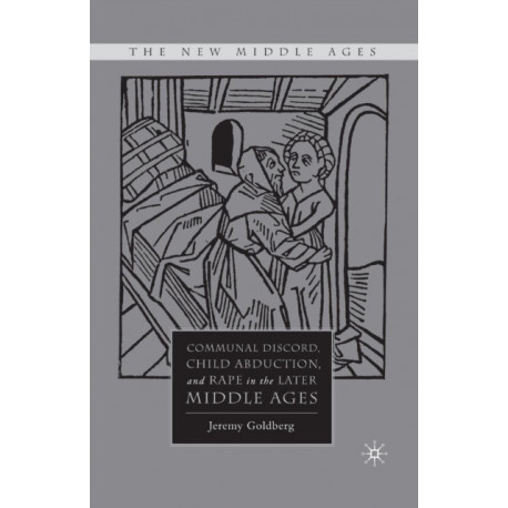 Communal Discord, Child Abduction, and Rape in the Later Middle Ages