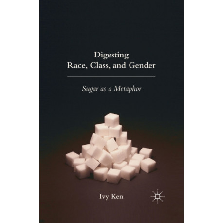 Digesting Race, Class, and Gender: Sugar as a Metaphor