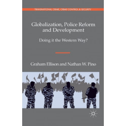 Globalization, Police Reform and Development: Doing it the Western Way?