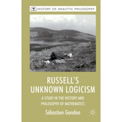 Russell's Unknown Logicism: A Study in the History and Philosophy of Mathematics