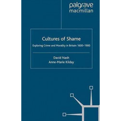 Cultures of Shame: Exploring Crime and Morality in Britain 1600-1900