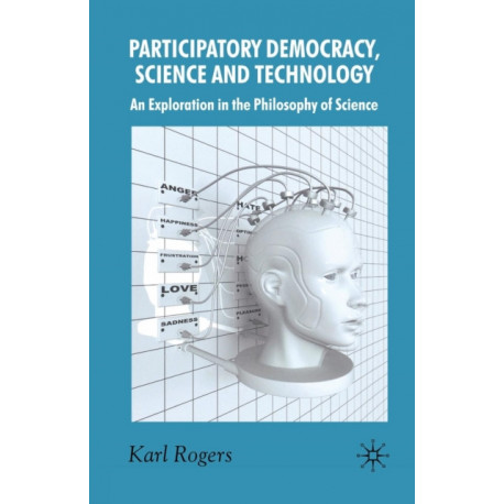 Participatory Democracy, Science and Technology: An Exploration in the Philosophy of Science