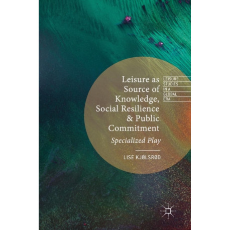 Leisure as Source of Knowledge, Social Resilience and Public Commitment: Specialized Play